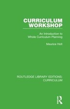 Curriculum Workshop: An Introduction to Whole Curriculum Planning by Maurice Hol
