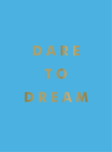 Dare to Dream: Inspiring Quotes for a Phenomenal Future, Publishers, Summersdale