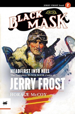 Headfirst Into Hell The Complete Black Mask Cases of Jerry Frost, Volume 2 Mccoy