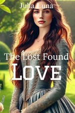 The Lost Found Love A Medieval Historical Romance -  NEW JULIA. LUNA 2024-07-19