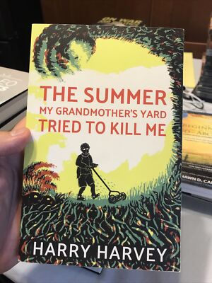 SIGNED: The Summer My Grandmother's Yard Tried to Kill Me By Harry Harvey PB