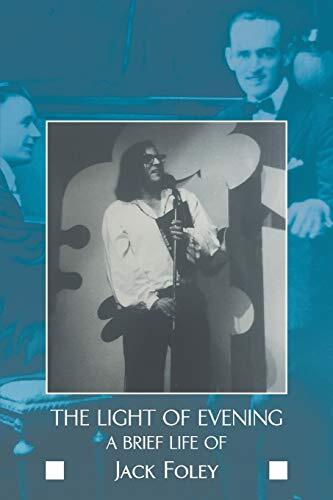 The Light of Evening: A Brief Life of Jack Foley. (author) 9781680538908 New**