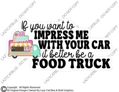 If You Want To Impress Me Food Truck Decal Sticker Car Funny Ice Cream Stand Men