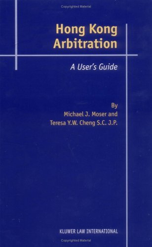 Arbitration in Hong Kong: A Practical Guide, Cheng, Teresa Y. W., Moser, Michael
