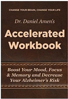 Change Your Brain, Change Your Life Accelerated Workbook: Boost Your Mood, F...
