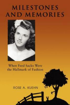 Milestones and Memories : When Feed Sacks Were the Hallmark of Fashion, Paper...