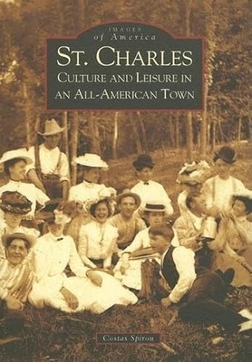 St. Charles : Culture and Leisure in an All-American Town by Costas Spirou ...