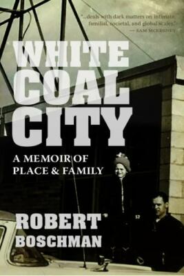 White Coal City: A Memoir of Place and Famil- 9780889777965, paperback, Boschman