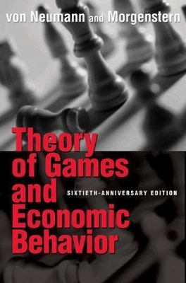 Theory of Games and Economic Behavior: 60th Anniversary Commemorative Editio...