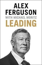 Leading - Hardcover By Sir Alex Ferguson, Sir Michael Moritz - GOOD