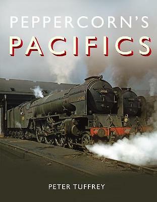 Peppercorn's Pacifics by Peter Tuffrey (Hardcover, 2017)