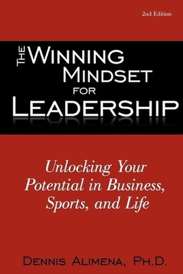 The Winning Mindset for Leadership: Unlocking Your Potential in Business, Sports