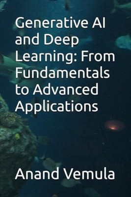 Generative AI and Deep Learning From Fundamentals to Ad -  NEW ANAND. VEMULA 202
