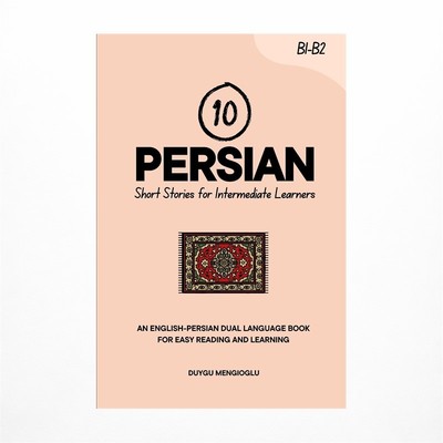 10 Persian Short Stories for Intermediate Learners: An English-Persian Dual-L...