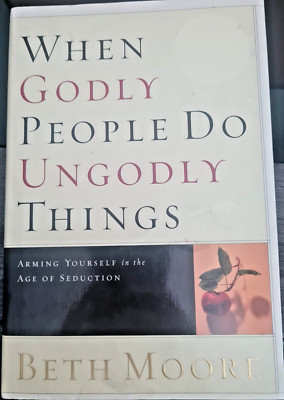 When Godly People Do Ungodly Things, by Beth Moore, Hardcover - Very Good