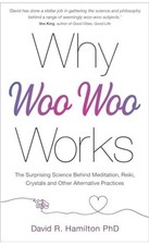 Why Woo-Woo Works: The Surprising S..., Hamilton, David