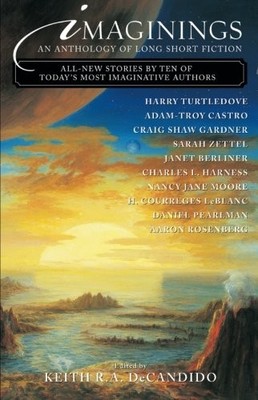IMAGININGS: AN ANTHOLOGY OF LONG SHORT FICTION By Keith R. A. Decandido & Gary