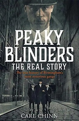 Peaky Blinders - The Real Story of Birmingham's most notorious gangs: As seen on