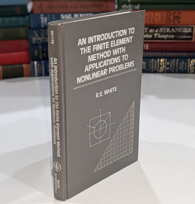 Finite Element Method Nonlinear Problems - Robert E White | 1985 | Wiley, HC