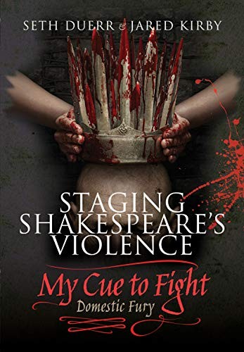 Staging Shakespeare's Violence: My Cue to Fight: Domestic Fury,S