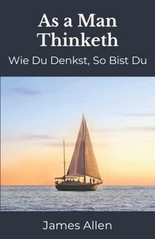As a Man Thinketh: Wie du in deinem Herzen denkst, ... | Buch | Zustand sehr gut