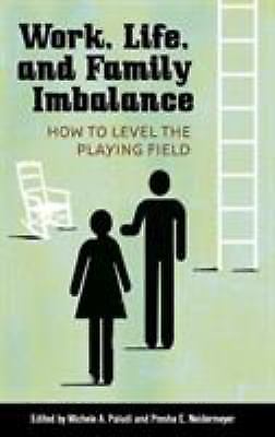 Work, Life, and Family Imbalance : How to Level the Playing Field by Presha...