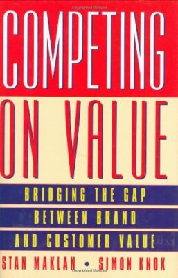 Competing on Value: Bridging the gap between brand and customer 