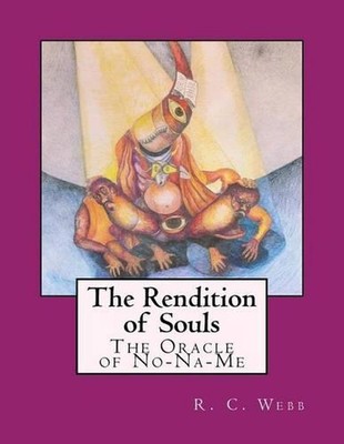 The Rendition of Souls: The Oracle of No-Na-Me by R.C. Webb (English) Paperback