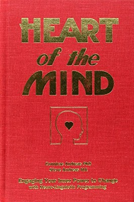 Heart of the Mind: Engaging Your Inner Power to Change With Neuro-Linguistic Pr