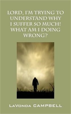 Lord, I'm Trying To Understand Why I Suffer So Much! What Am I Doing Wrong? (Pap
