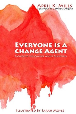 Everyone is a Change Agent: A Guide..., Mills, April K.