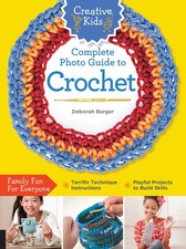 Creative Kids Complete Photo Guide to Crochet