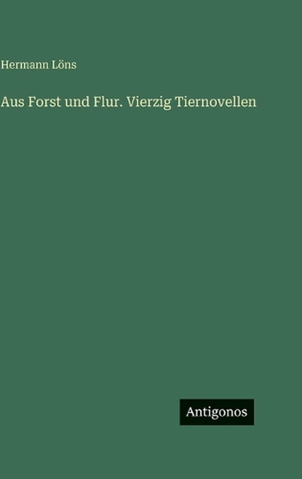 Aus Forst und Flur. Vierzig Tiernovellen by Hermann L?ns (German) Hardcover Book