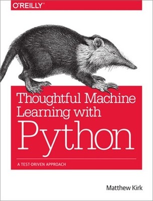 Thoughtful Machine Learning with Python: A Test-Driven Approach (Paperback or So