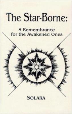 The Star-Borne: A Rememberance for the Awakened Ones by Solara
