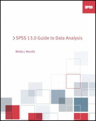 SPSS 13. 0 Guide to Data Analysis by Marija Norusis (2005, Trade Paperback)