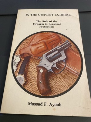 In the Gravest Extreme: The Role of the Firearm in Personal Protection