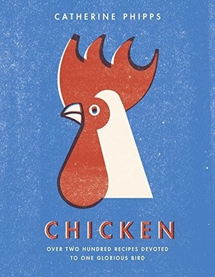 Chicken: Over two hundred recipes devoted to one by Phipps, Catherine 0091959721