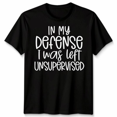 In My Defense I Was Left Unsupervised Sarcastic Quotes Herren T-Shirt Damen Tee