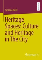 Heritage Spaces: Culture And Heritage In The City Susanna Jorek