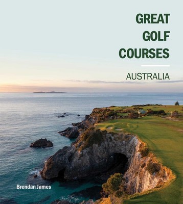 Great Golf Courses Australia by Brendan James Hardcover Book