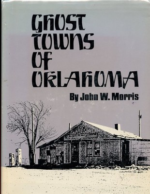 Oklahoma History - Ghost Towns of Oklahoma, by; Morris, HC Book, 1977