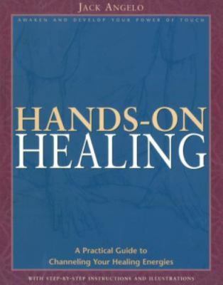 Hands-on Healing: A Practical Guide to Channeling Your Healing Energies Angelo,