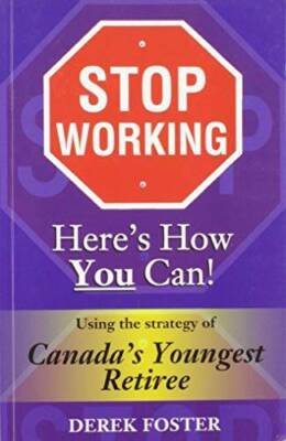 Stop Working : Here's How You Can!: Using the Strategy of Canada's Y - VERY GOOD
