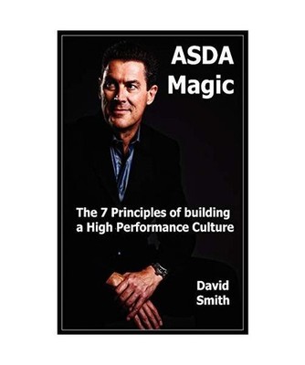 Asda Magic: The 7 Principles of Building a High Performance Culture: The 7 Princ
