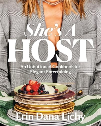 She's A Host : An Unbuttoned Cookbook For Elegant Entertaining Erin Lichy - Image 8