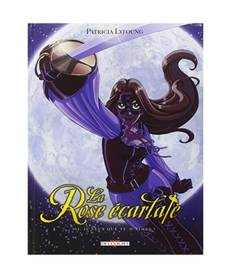 La Rose écarlate T02: Je veux que tu m'aimes, Lyfoung, Patricia