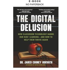 The Digital Delusion: How Classroom Technolog...
