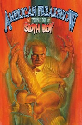 American Freakshow: The Terrible Tale of Sloth Boy by Steve Niles