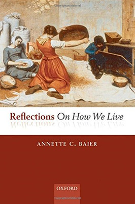 Reflections On How We Live - Baier, Annette